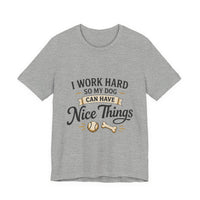 Load image into Gallery viewer, Dog Lover T-Shirt — “I Work Hard So My Dog Can Have Nice Things” Graphic Tee