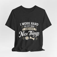 Load image into Gallery viewer, Dog Lover T-Shirt — “I Work Hard So My Dog Can Have Nice Things” Graphic Tee