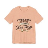Load image into Gallery viewer, Dog Lover T-Shirt — “I Work Hard So My Dog Can Have Nice Things” Graphic Tee