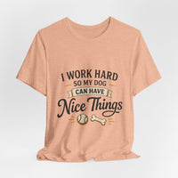 Load image into Gallery viewer, Dog Lover T-Shirt — “I Work Hard So My Dog Can Have Nice Things” Graphic Tee