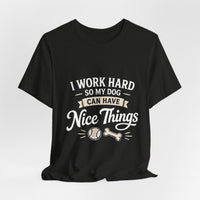 Load image into Gallery viewer, Dog Lover T-Shirt — “I Work Hard So My Dog Can Have Nice Things” Graphic Tee