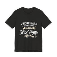 Load image into Gallery viewer, Dog Lover T-Shirt — “I Work Hard So My Dog Can Have Nice Things” Graphic Tee