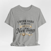 Load image into Gallery viewer, Dog Lover T-Shirt — “I Work Hard So My Dog Can Have Nice Things” Graphic Tee