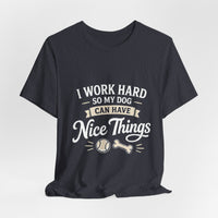 Load image into Gallery viewer, Dog Lover T-Shirt — “I Work Hard So My Dog Can Have Nice Things” Graphic Tee