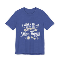 Load image into Gallery viewer, Dog Lover T-Shirt — “I Work Hard So My Dog Can Have Nice Things” Graphic Tee
