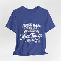 Load image into Gallery viewer, Dog Lover T-Shirt — “I Work Hard So My Dog Can Have Nice Things” Graphic Tee