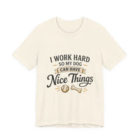 Load image into Gallery viewer, Dog Lover T-Shirt — “I Work Hard So My Dog Can Have Nice Things” Graphic Tee
