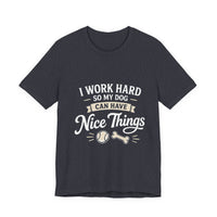 Load image into Gallery viewer, Dog Lover T-Shirt — “I Work Hard So My Dog Can Have Nice Things” Graphic Tee