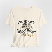 Load image into Gallery viewer, Dog Lover T-Shirt — “I Work Hard So My Dog Can Have Nice Things” Graphic Tee