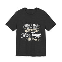 Load image into Gallery viewer, Dog Lover T-Shirt — “I Work Hard So My Dog Can Have Nice Things” Graphic Tee