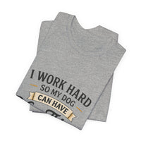 Load image into Gallery viewer, Dog Lover T-Shirt — “I Work Hard So My Dog Can Have Nice Things” Graphic Tee